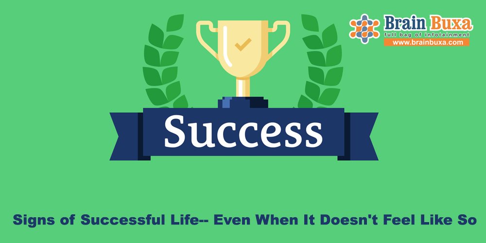 Signs of Successful Life-- Even When It Doesn't Feel Like So