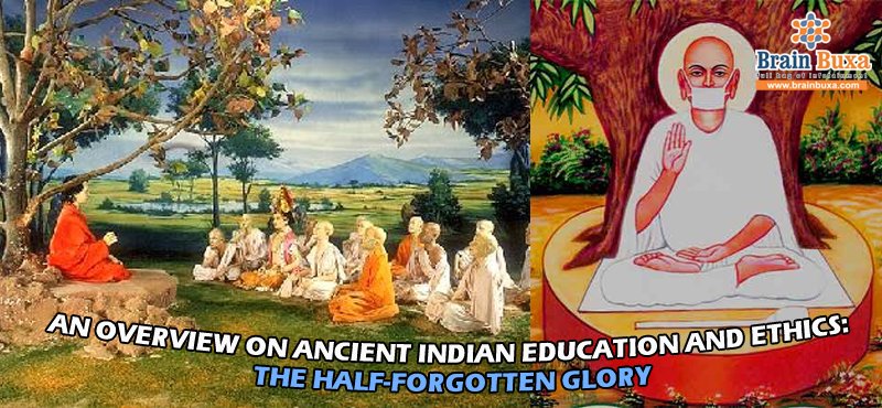 An overview on Ancient Indian Education and Ethics: The Half-Forgotten Glory