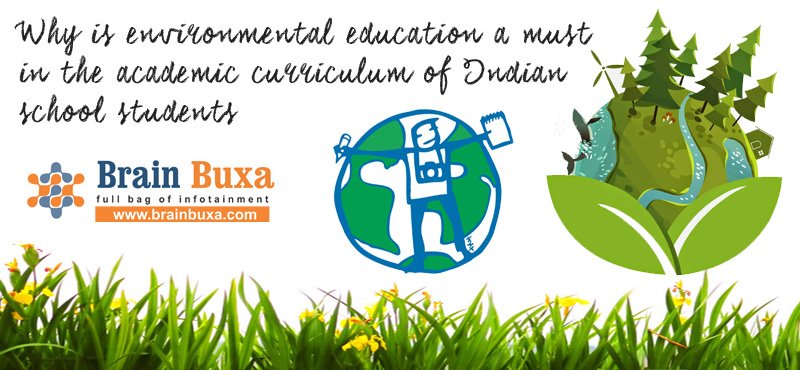 Why is environmental education a must in the academic curriculum of Indian school students?