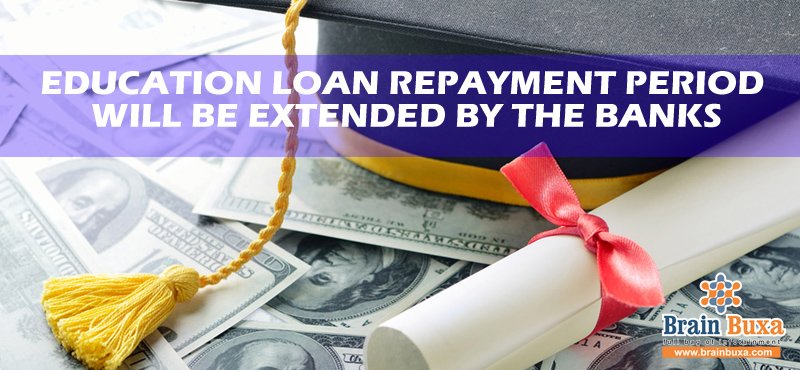 Education Loan repayment period will be extended by the banks