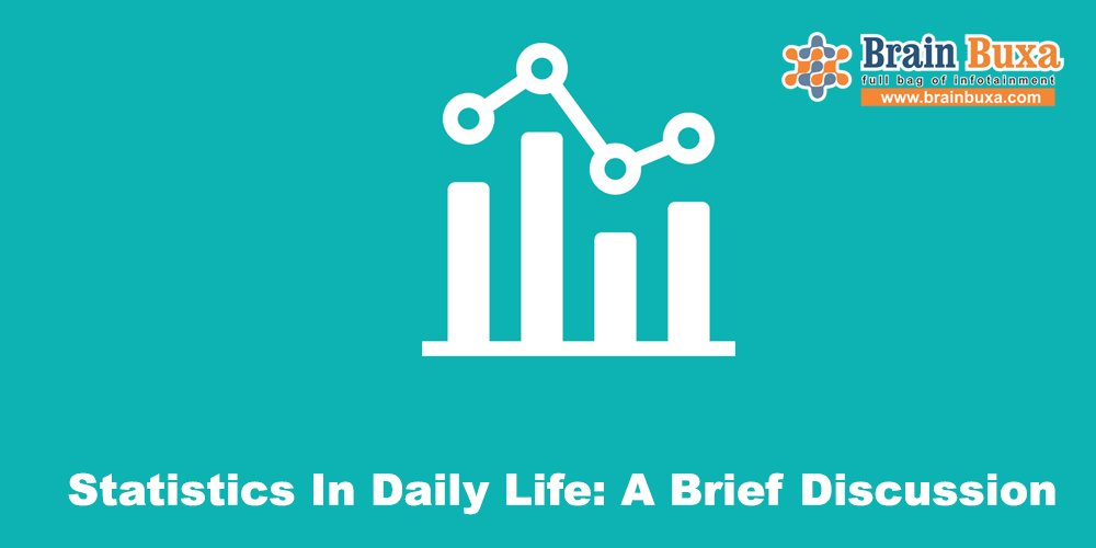 Statistics In Daily Life: A Brief Discussion