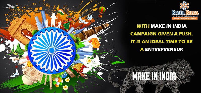 With Make In India campaign given a push, it is an ideal time to be a entrepreneur