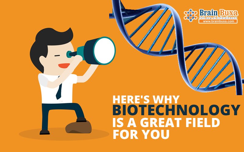 Here's why biotechnology is a great field for you