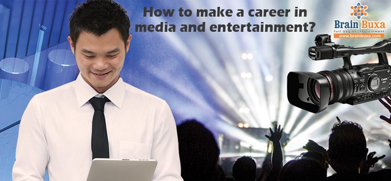 How to make a career in media and entertainment?