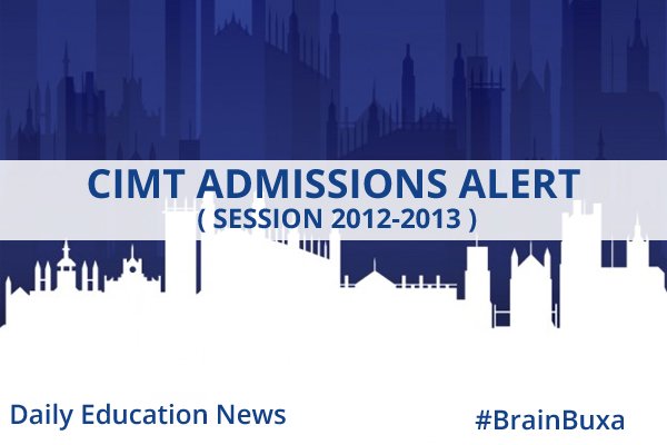 CIMT Admissions Alert ( Session 2012-2013 )