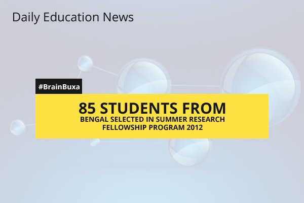 85 students from Bengal selected in Summer Research Fellowship Program 2012