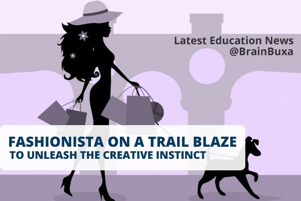 Fashionista on a Trail Blaze to Unleash the Creative Instinct