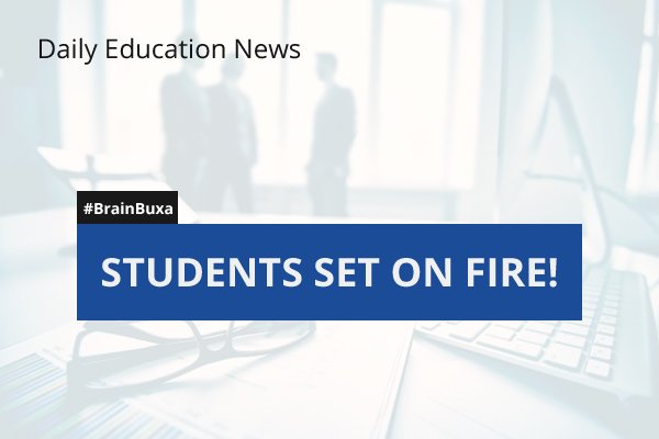 Students Set on Fire!