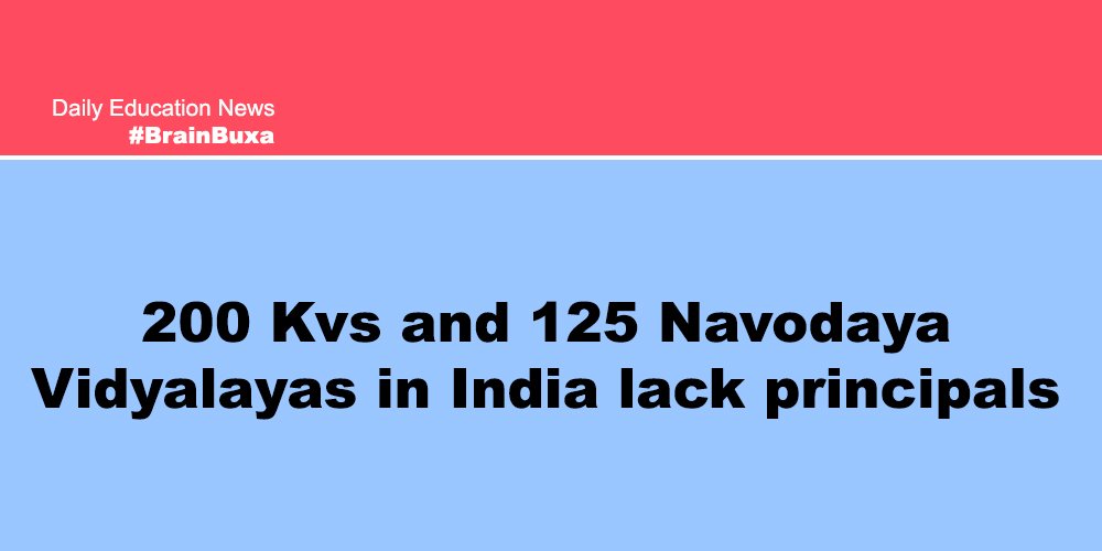 200 Kvs and 125 Navodaya Vidyalayas in India lack principals