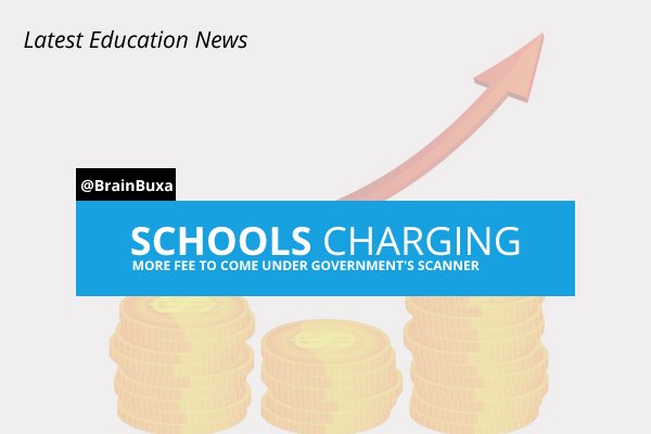 Schools charging more fee to come under Government's scanner