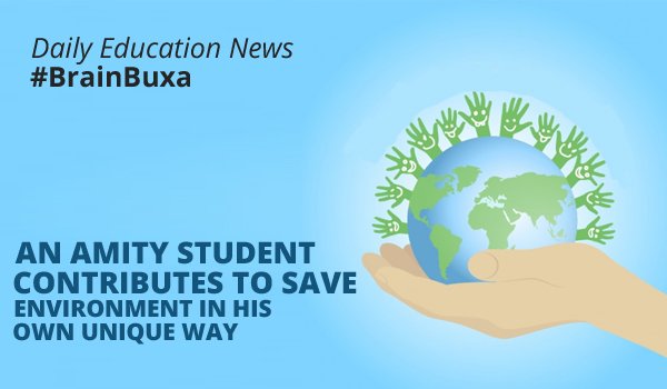 An amity student contributes to save environment in his own unique way