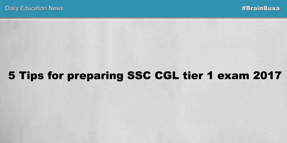 5 Tips for preparing SSC CGL tier 1 exam 2017