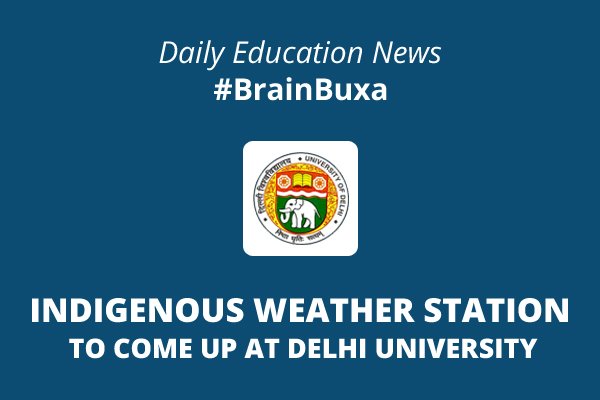 Indigenous weather station to come up at Delhi University