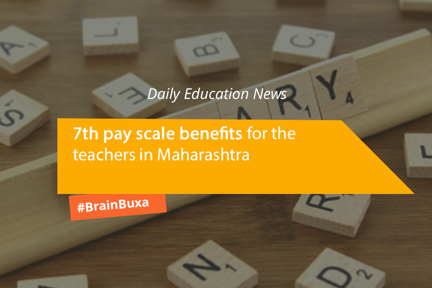 7th pay scale benefits for the teachers in Maharashtra