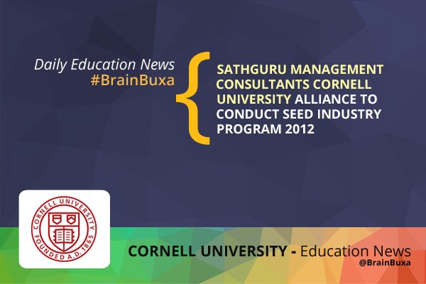 Sathguru Management Consultants Cornell University Alliance to conduct Seed Industry Program 2012