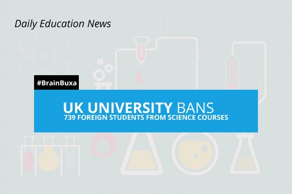 UK university bans 739 foreign students from science courses