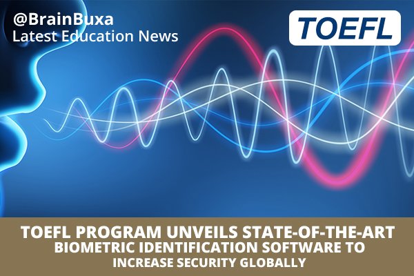 TOEFL Program Unveils State-of-the-Art Biometric Identification Software to Increase Security