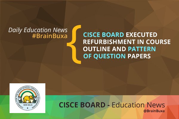 CISCE board executed refurbishment in course outline and pattern of question papers