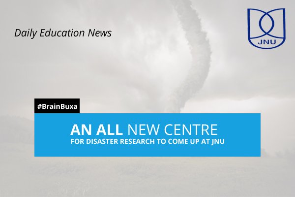 An all new centre for Disaster Research to come up at JNU