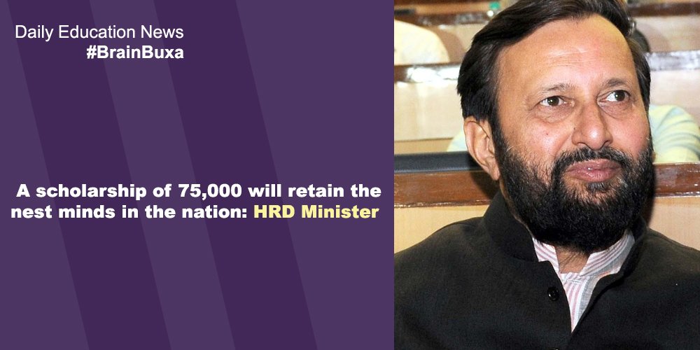 A scholarship of 75,000 will retain the nest minds in the nation: HRD Minister