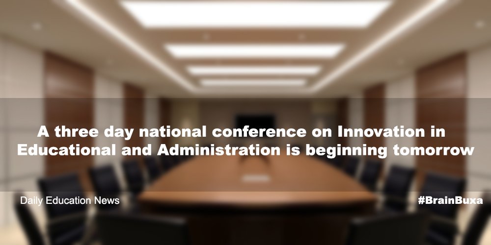 A three day national conference on Innovation in Educational and Administration is beginning tomorrow