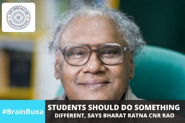 Students should do something different, says Bharat Ratna CNR Rao