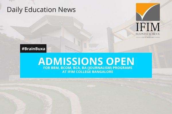 Admissions open for BBM, BCOM, BCA, BA (JOURNALISM) Programs at IFIM College Bangalore