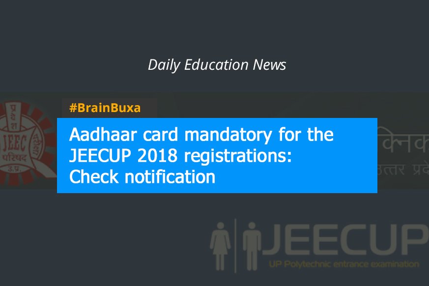 Aadhaar card mandatory for the JEECUP 2018 registrations: Check notification