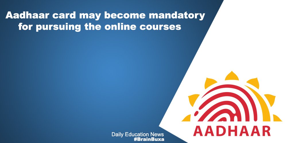 Aadhaar card may become mandatory for pursuing the online courses