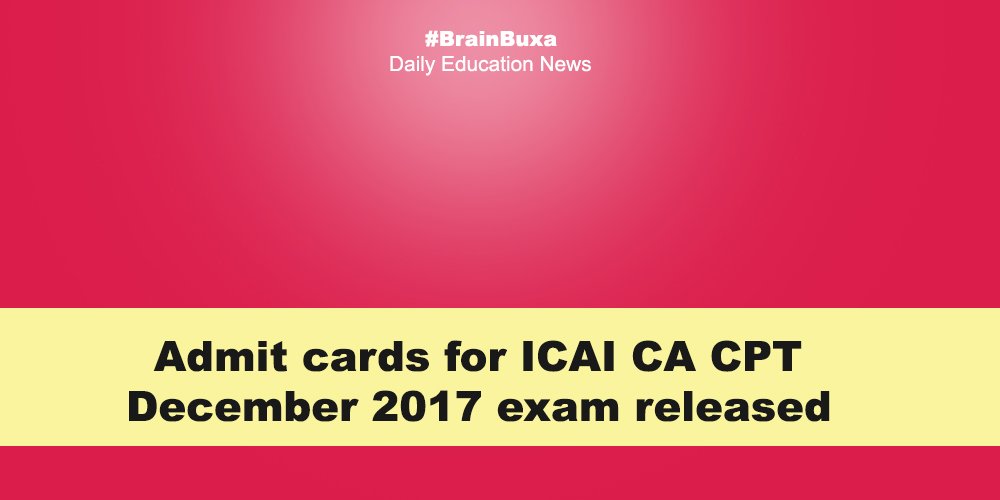 Admit cards for ICAI CA CPT December 2017 exam released