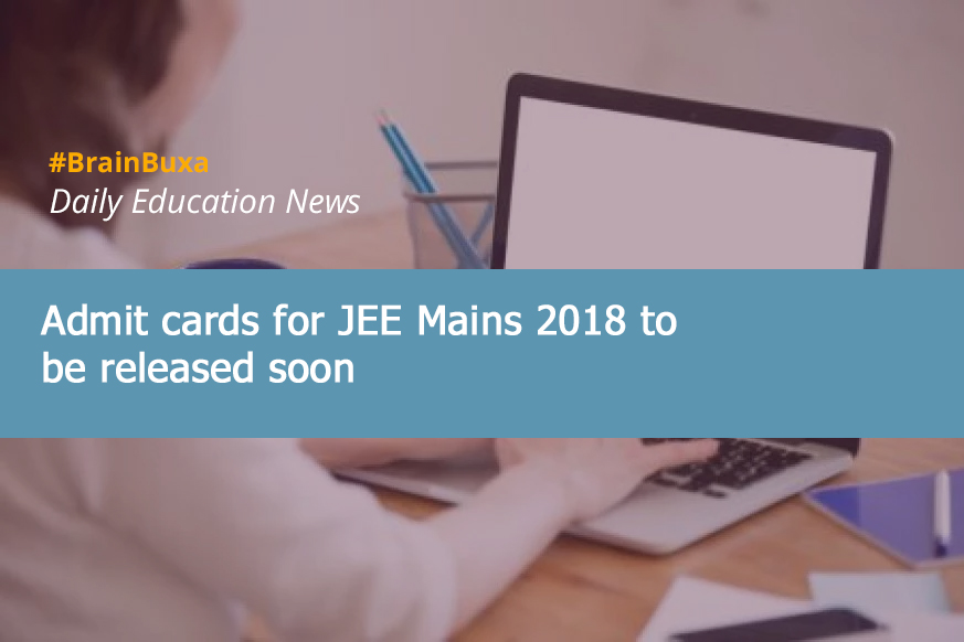 Admit cards for JEE Mains 2018 to be released soon