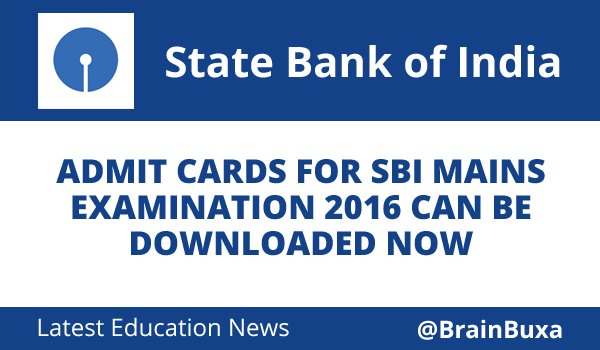 Admit cards for SBI Mains Examination 2016 can be downloaded now