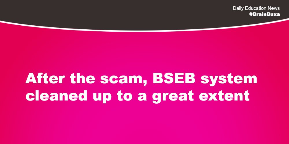 After the scam, BSEB system cleaned up to a great extent