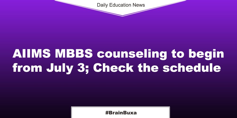 AIIMS MBBS counseling to begin from July 3; Check the schedule