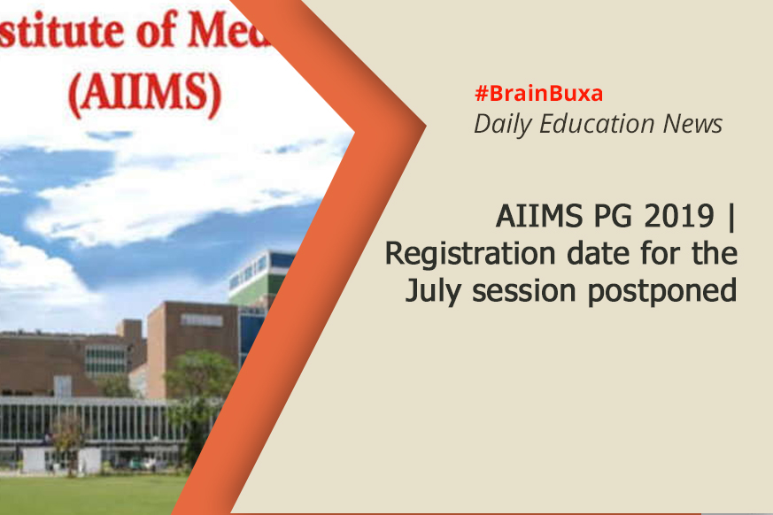 AIIMS PG 2019 | Registration date for the July session postponed