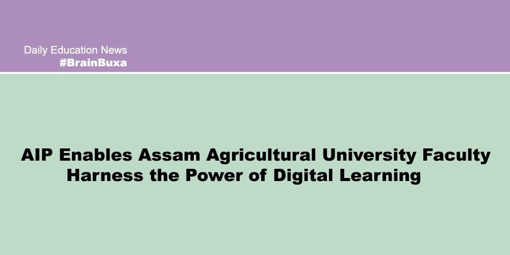 AIP Enables Assam Agricultural University Faculty Harness the Power of Digital Learning 