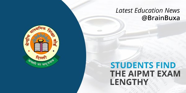 Students find the AIPMT exam lengthy