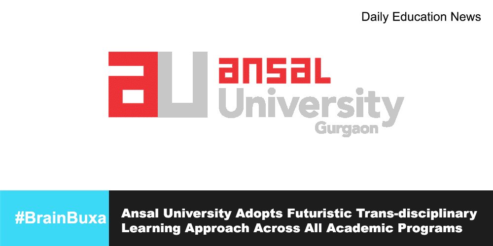 Ansal University Adopts Futuristic Trans-disciplinary Learning Approach Across All Academic Programs