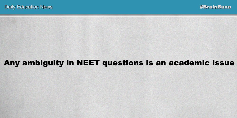 Any ambiguity in NEET questions is an academic issue