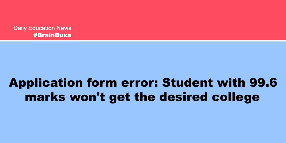 Application form error: Student with 99.6 marks won't get the desired college