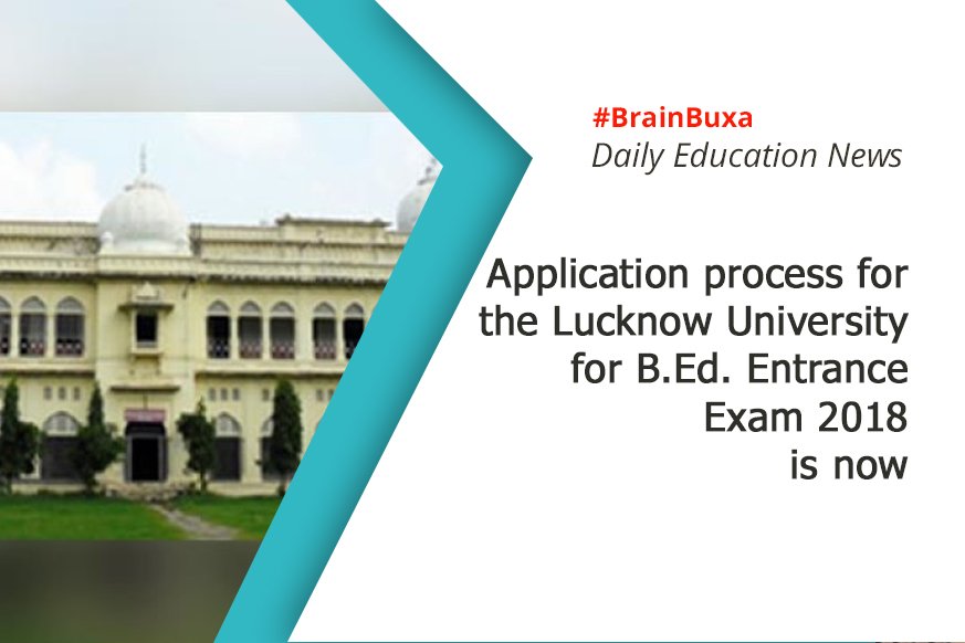 Application process for the Lucknow University for B.Ed. Entrance Exam 2018 is now open