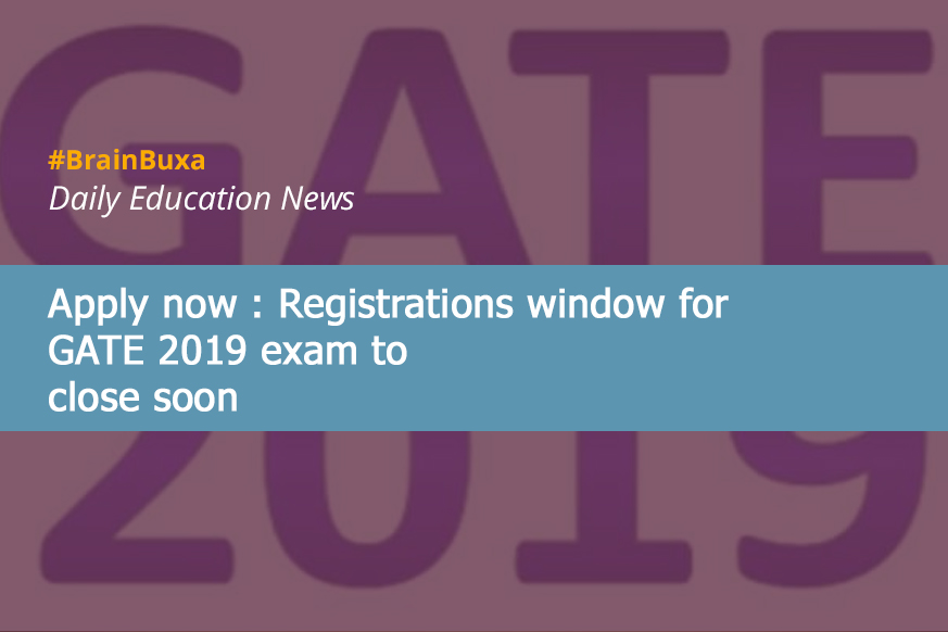 Apply now : Registrations window for GATE 2019 exam to close soon