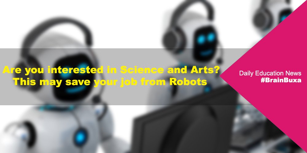 Are you interested in Science and Arts? This may save your job from Robots