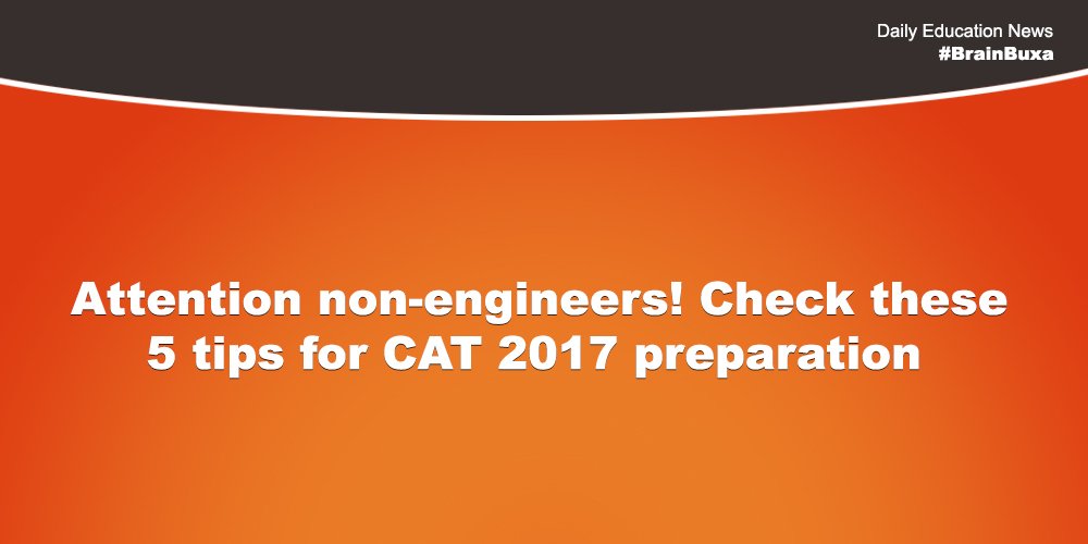 Attention non-engineers! Check these 5 tips for CAT 2017 preparation