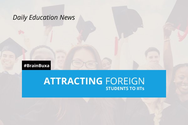 Attracting foreign students to IITs