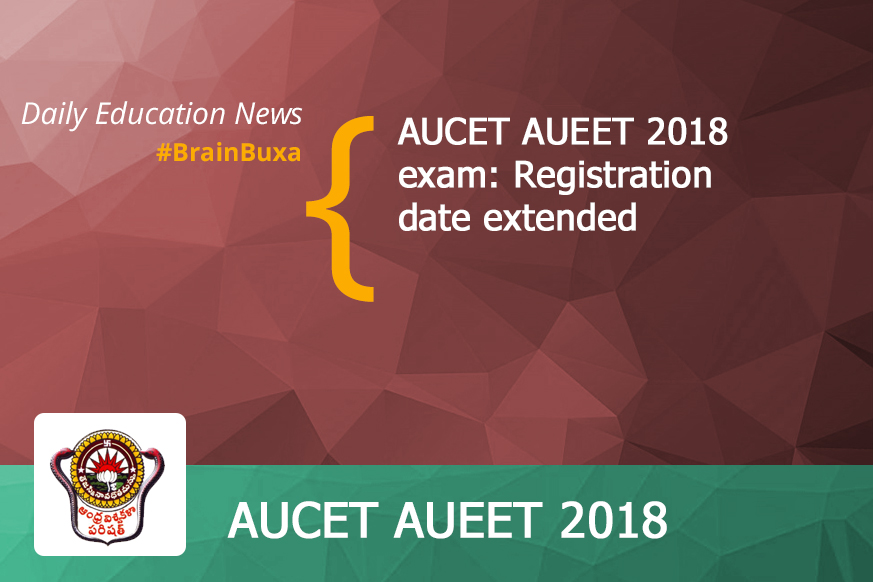 AUCET AUEET 2018 exam: Registration date extended