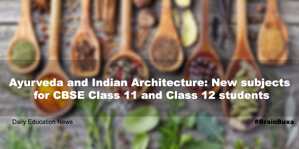 Ayurveda and Indian Architecture: New subjects for CBSE Class 11 and Class 12 students