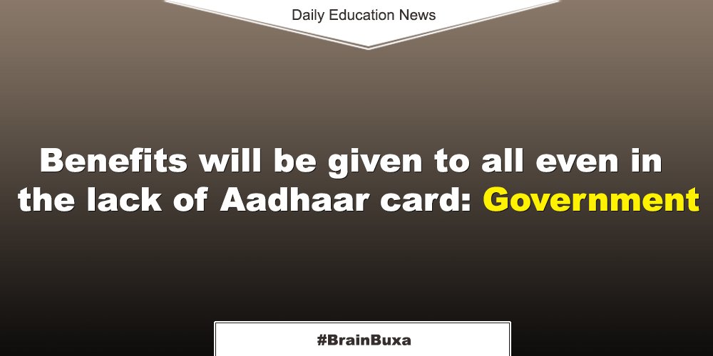 Benefits will be given to all even in the lack of Aadhaar card: Government