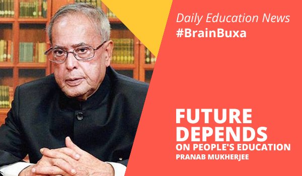 Future depends on people's education: Pranab Mukherjee