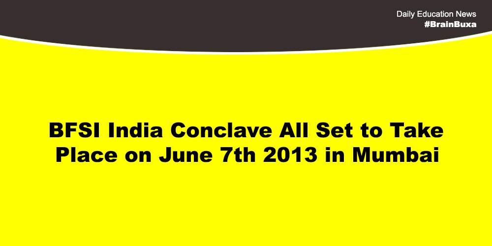 BFSI India Conclave All Set to Take Place on June 7th 2013 in Mumbai